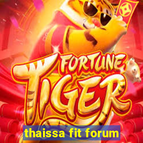 thaissa fit forum